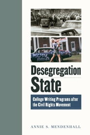 Desegregation State College Writing Programs after the Civil Rights Movement【電子書籍】[ Annie S. Mendenhall ]
