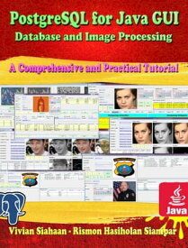 POSTGRESQL FOR JAVA GUI: Database and Image Processing【電子書籍】[ Vivian Siahaan ]