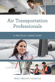 Air Transportation Professionals A Practical Career Guide【電子書籍】[ Tracy Brown Hamilton ]