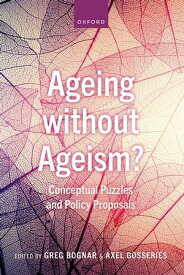 Ageing without Ageism? Conceptual Puzzles and Policy Proposals【電子書籍】