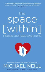 The Space Within Finding Your Way Back Home【電子書籍】[ Michael Neill ]