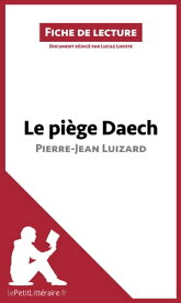 Le pi?ge Daech de Pierre-Jean Luizard (Fiche de lecture) Analyse compl?te et r?sum? d?taill? de l'oeuvre【電子書籍】[ Lucile Lhoste ]