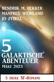 5 Galaktische Abenteuer M?rz 2023: 5 dicke Science Fiction Romane【電子書籍】[ Hendrik M. Bekker ]