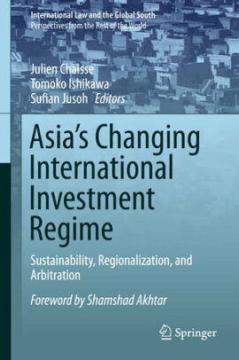Asia's Changing International Investment Regime Sustainability, Regionalization, and Arbitration