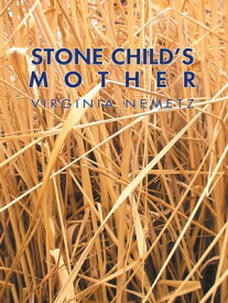 Stone Child’S Mother A Jungian Narrative Reflection on the Mother Archetype【電子書籍】[ Virginia Nemetz ]