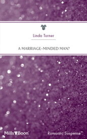 A Marriage-Minded Man?【電子書籍】[ Linda Turner ]