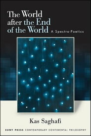The World after the End of the World A Spectro-Poetics【電子書籍】[ Kas Saghafi ]