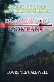 Blackwood Company: A Novel of Grimdark Sword & Sorcery【電子書籍】[ Lawrence Caldwell ]