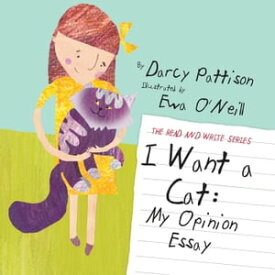 I Want a Cat: My Opinion Essay The Read and Write Series, #2【電子書籍】[ Darcy Pattison ]