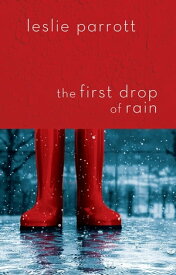 The First Drop of Rain【電子書籍】[ Leslie Parrott ]