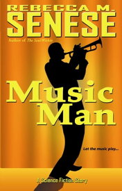 Music Man: A Science Fiction Story【電子書籍】[ Rebecca M. Senese ]