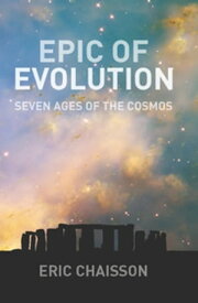 Epic of Evolution Seven Ages of the Cosmos【電子書籍】[ Eric Chaisson ]