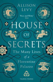 House of Secrets The Many Lives of a Florentine Palazzo【電子書籍】[ Allison Levy ]