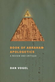 Book of Abraham Apologetics A Review and Critique【電子書籍】[ Dan Vogel ]