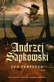 Lux perpetua【電子書籍】[ Andrzej Sapkowski ]