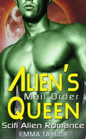 Alien’s Mail Order Queen - Scifi Alien Abduction Romance【電子書籍】[ Emma Taylor ]