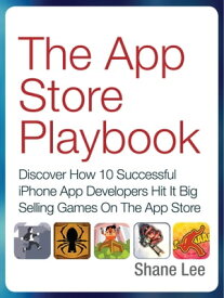 The App Store Playbook Discover How 10 Successful iPhone App Developers Hit It Big Selling Games On The App Store【電子書籍】[ Shane Lee ]