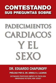 Contestando Sus Preguntas Sobre Padecimientos Cardiacos Y El Sexo【電子書籍】[ Eduardo Chapunoff ]