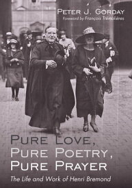 Pure Love, Pure Poetry, Pure Prayer The Life and Work of Henri Bremond【電子書籍】[ Peter J. Gorday ]