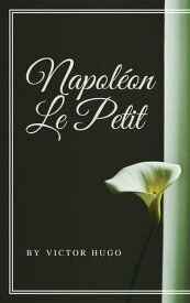 Napol?on Le Petit (Annot?e)【電子書籍】[ Victor Hugo ]