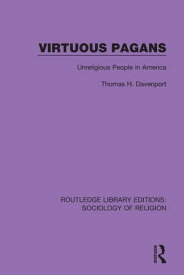 Virtuous Pagans Unreligious People in America【電子書籍】[ Thomas H. Davenport ]