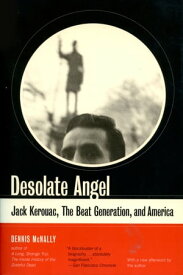 Desolate Angel Jack Kerouac, The Beat Generation, And America【電子書籍】[ Dennis McNally ]