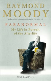 Paranormal My Life in Pursuit of the Afterlife【電子書籍】[ Dr Raymond Moody ]
