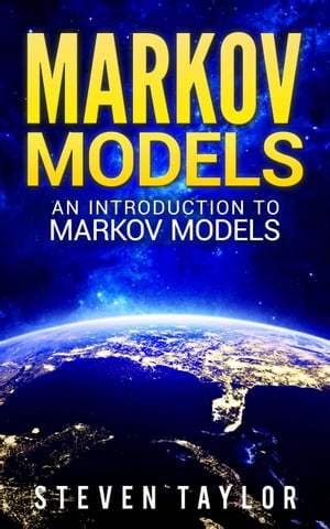 Markov Models: An Introduction to Markov Models【電子書籍】[ Steven Taylor ]