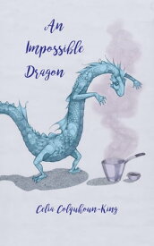 An Impossible Dragon【電子書籍】[ Celia Colquhoun King ]