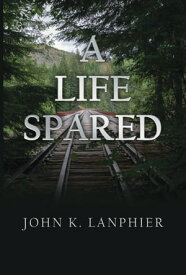 A Life Spared【電子書籍】[ John K. Lanphier ]
