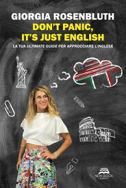 Don't panic, it's just English La tua ultimate guide per approcciare l'inglese【電子書籍】[ Giorgia Rosenbluth ]