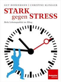 Stark gegen Stress Mehr Lebensqualit?t im Alltag【電子書籍】[ Guy Bodenmann ]