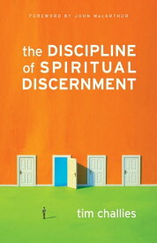The Discipline of Spiritual Discernment (Foreword by John MacArthur)【電子書籍】[ Tim Challies ]