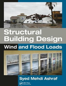 Structural Building Design Wind and Flood Loads【電子書籍】[ Syed Mehdi Ashraf ]