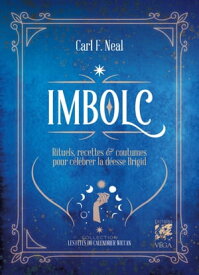 Imbolc - Rituels, recettes & coutumes pour c?l?brer la d?esse Brigid【電子書籍】[ Carl F. Neal ]