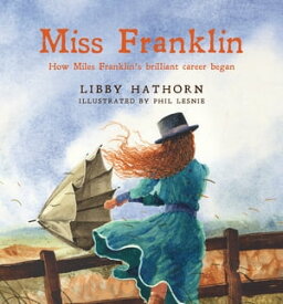 Miss Franklin How Miles Franklin's brilliant career began【電子書籍】[ Libby Hathorn ]