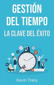 Gesti?n Del Tiempo: La Clave Del ?xito【電子書籍】[ Kevin Tracy ]