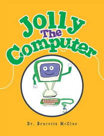 Jolly the Computer【電子書籍】[ Dr. Brucetta McClue ]