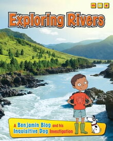 Exploring Rivers A Benjamin Blog and His Inquisitive Dog Investigation【電子書籍】[ Anita Ganeri ]