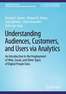 Understanding Audiences, Customers, and Users via Analytics An Introduction to the Employment of Web, Social, and Other Types of Digital People Data