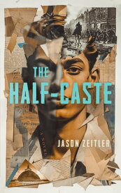 The Half-Caste A Novel【電子書籍】[ Jason Zeitler ]