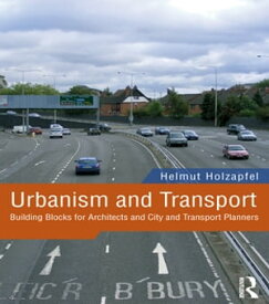 Urbanism and Transport Building Blocks for Architects and City and Transport Planners【電子書籍】[ Helmut Holzapfel ]