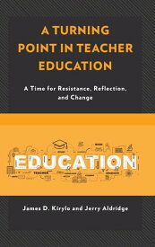 A Turning Point in Teacher Education A Time for Resistance, Reflection, and Change【電子書籍】[ James D. Kirylo ]