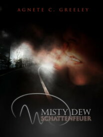 MISTY DEW 1 Schattenfeuer【電子書籍】[ Agnete C. Greeley ]