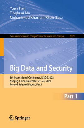 Big Data and Security 5th International Conference, ICBDS 2023, Nanjing, China, December 22?24, 2023, Revised Selected Papers, Part I