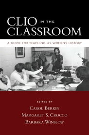 Clio in the Classroom A Guide for Teaching U.S. Women's History【電子書籍】