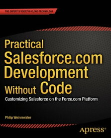 Practical Salesforce.com Development Without Code Customizing Salesforce on the Force.com Platform【電子書籍】[ Philip Weinmeister ]