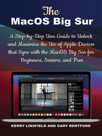The MacOS Big Sur A Step-by-Step User Guide to Unlock and Maximize the Use of Apple Devices that Sync with the MacOS Big Sur for Beginners, Seniors, and Pros【電子書籍】[ Gary Bentford ]