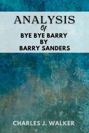 Analysis of Bye Bye Barry By Barry Sanders【電子書籍】[ Akinwusi Racheal ]