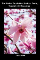 The Kindest People Who Do Good Deeds, Volume 5: 250 Anecdotes